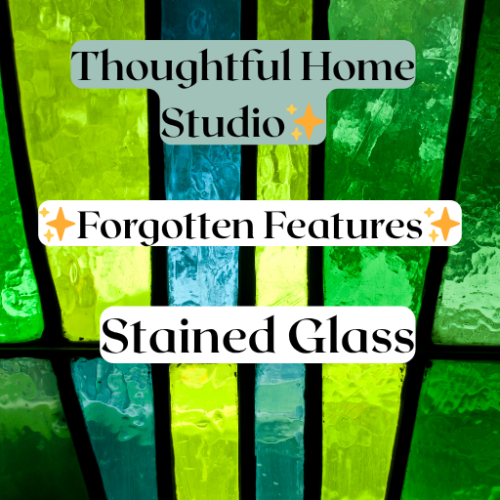 Forgotten Features: Why Stained Glass Deserves a Comeback
